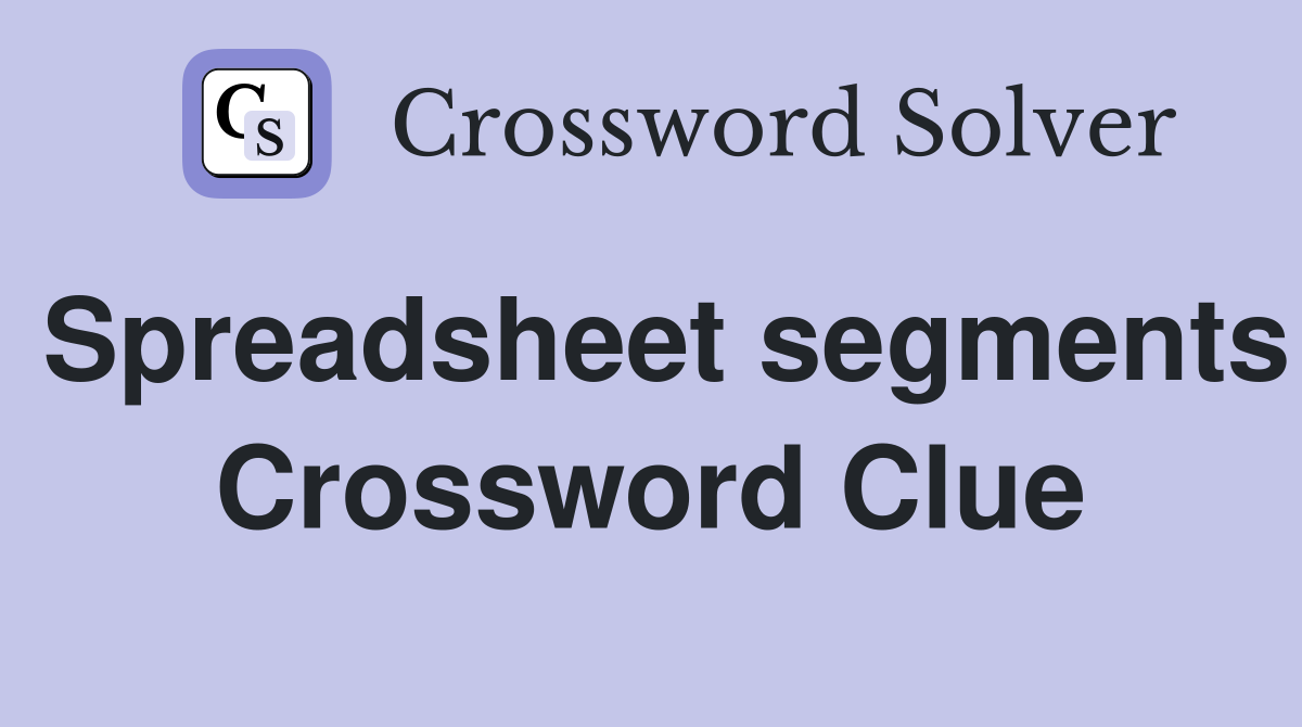 Spreadsheet segments Crossword Clue