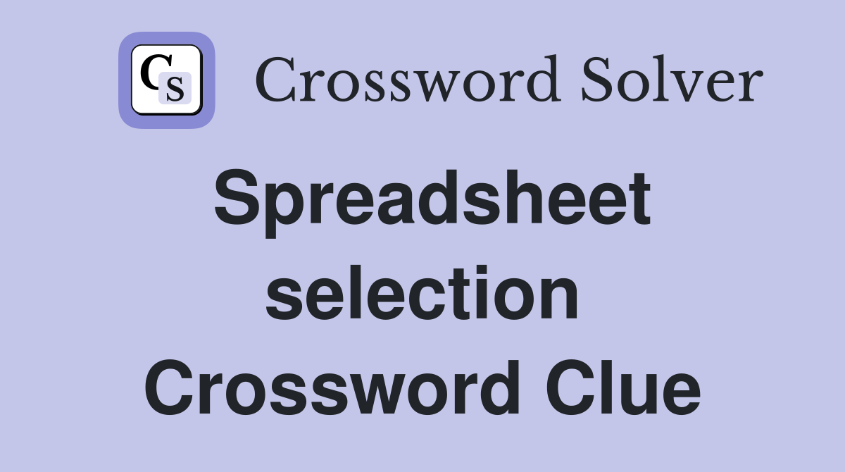 Spreadsheet selection Crossword Clue