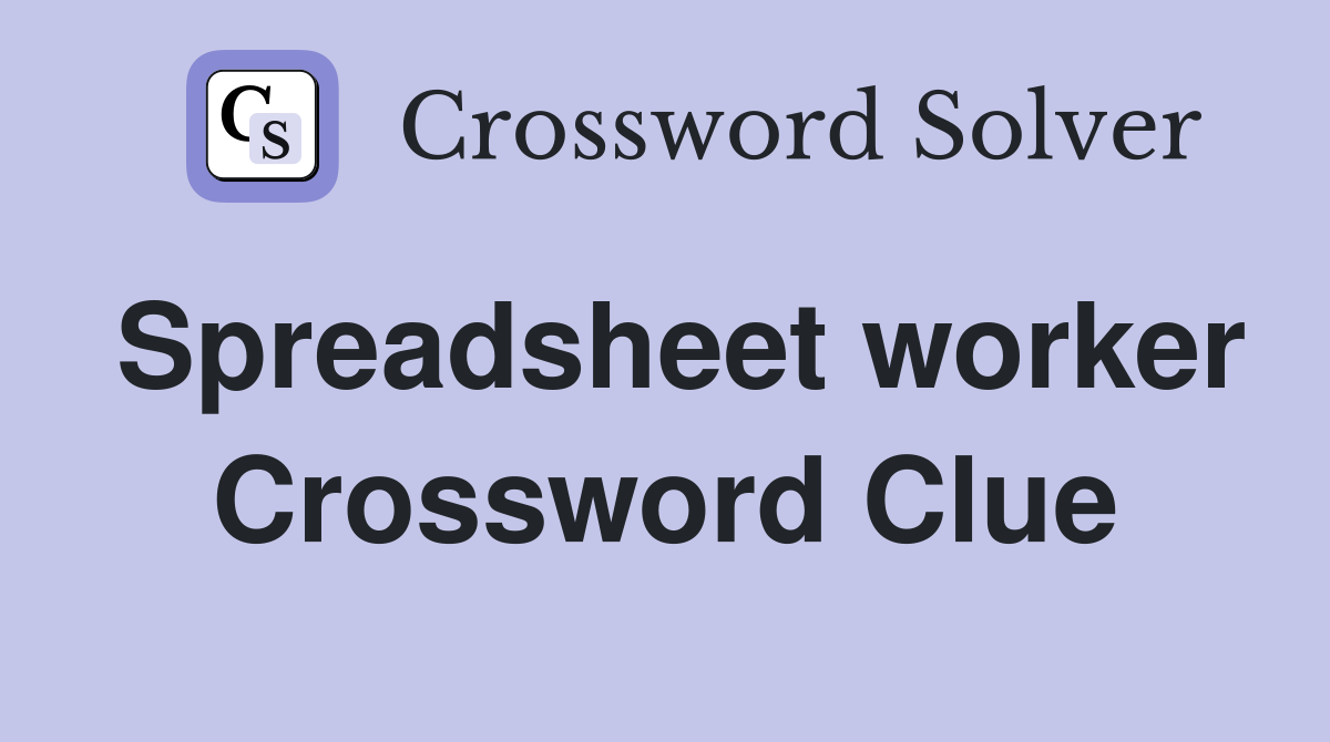 Spreadsheet worker Crossword Clue