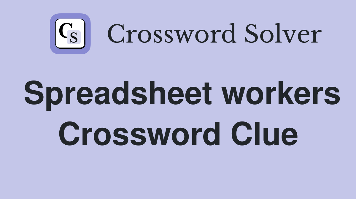 Spreadsheet workers Crossword Clue