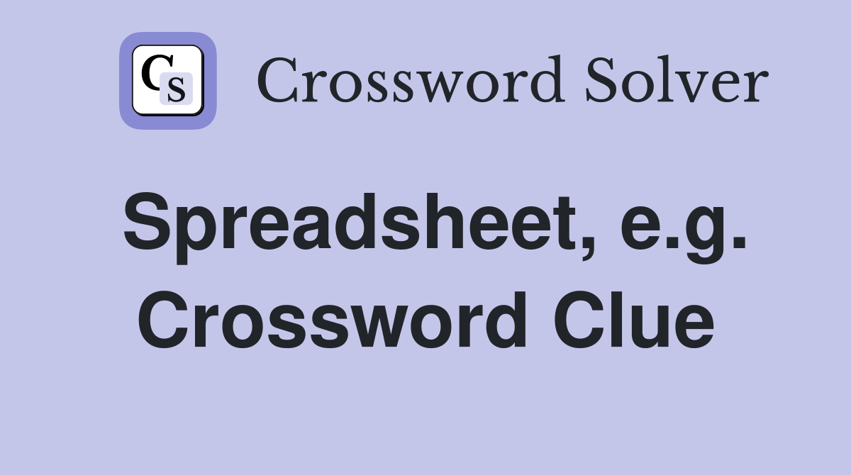 Spreadsheet, e.g. Crossword Clue