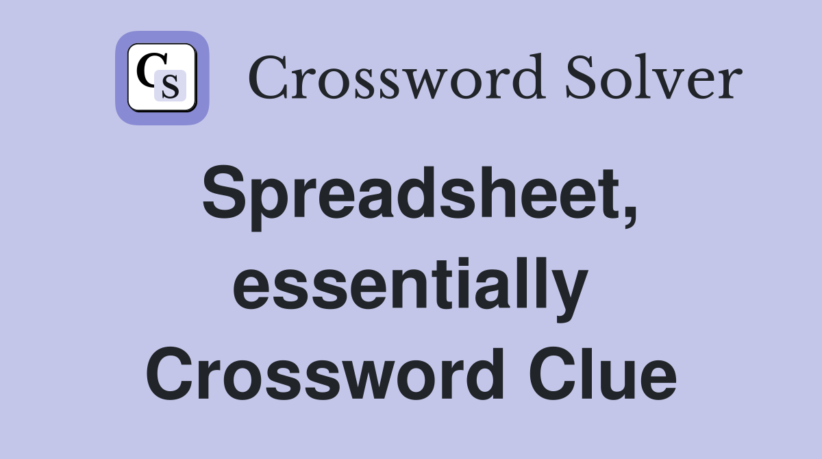Spreadsheet, essentially Crossword Clue