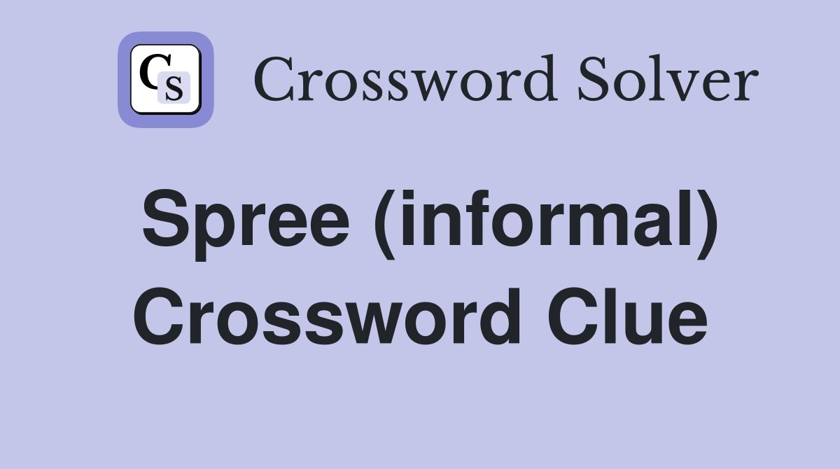 Spree (informal) Crossword Clue