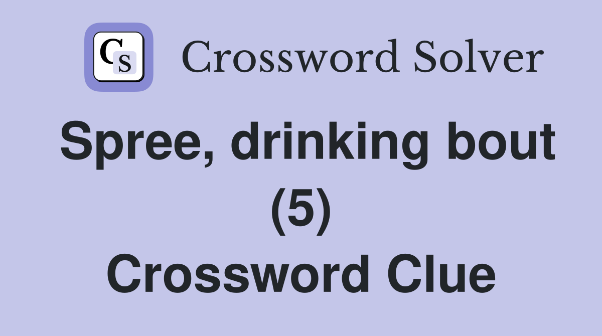 Spree, drinking bout (5) Crossword Clue
