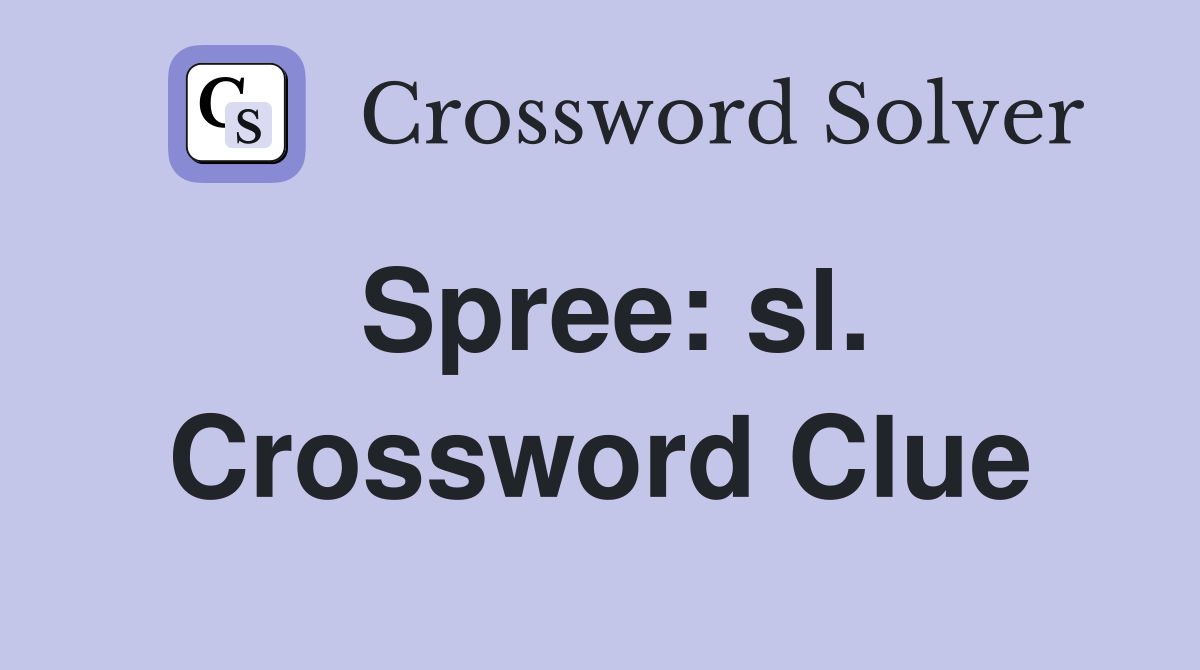 Spree: sl. Crossword Clue