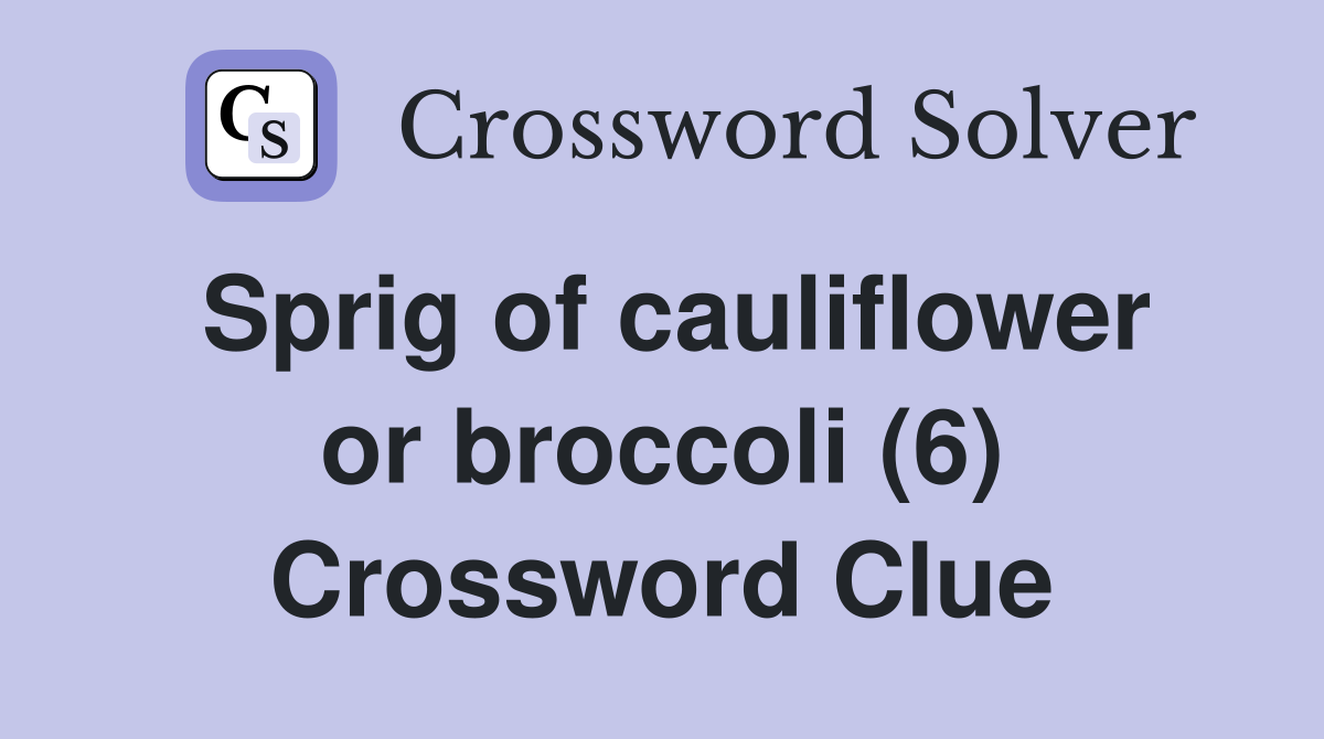 Sprig of cauliflower or broccoli (6) Crossword Clue