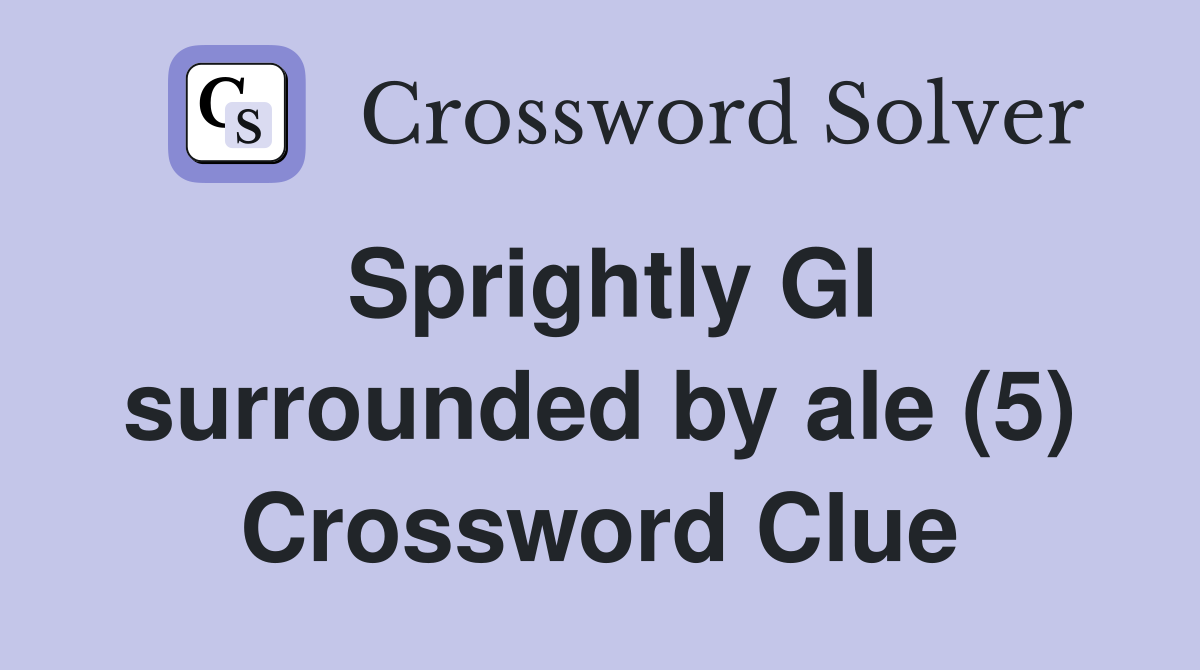 Sprightly GI surrounded by ale (5) Crossword Clue