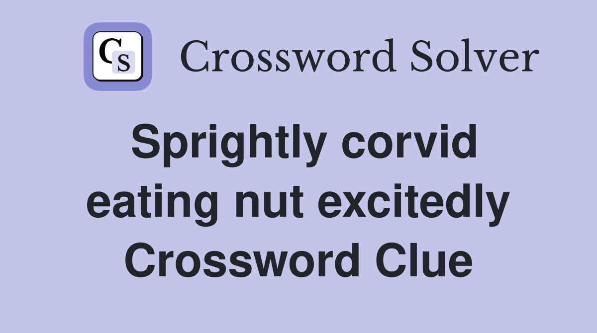 Sprightly corvid eating nut excitedly Crossword Clue