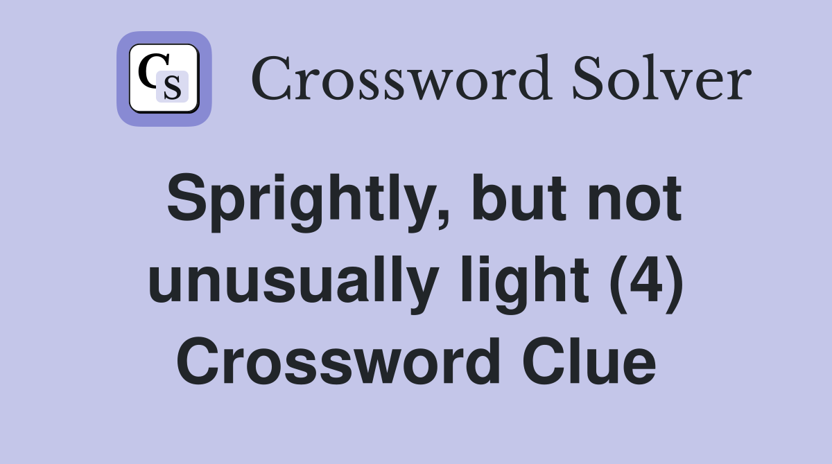 Sprightly, but not unusually light (4) Crossword Clue