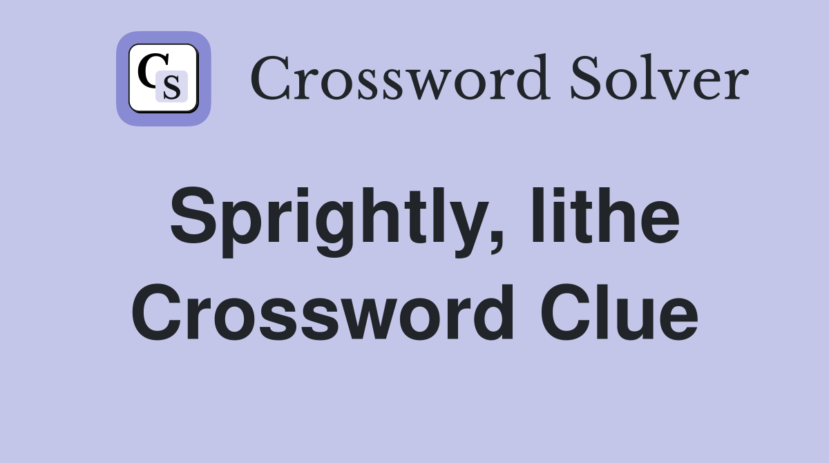 Sprightly, lithe Crossword Clue