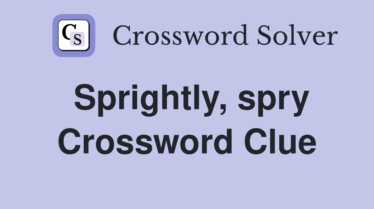 Sprightly, spry Crossword Clue