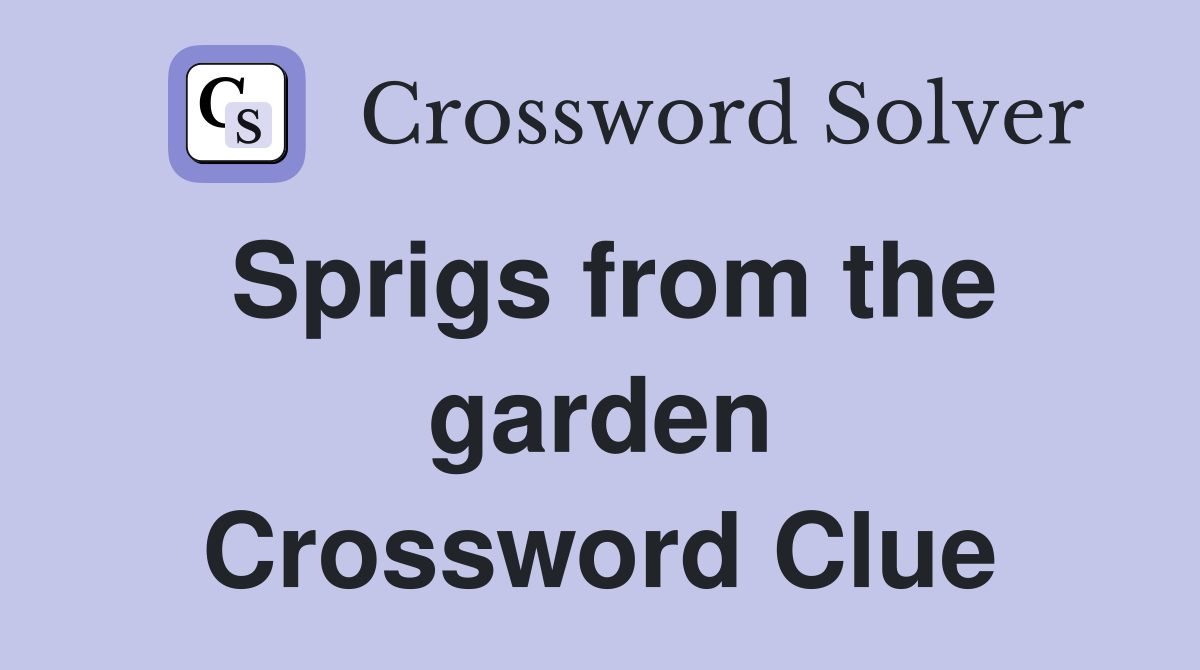 Sprigs from the garden Crossword Clue