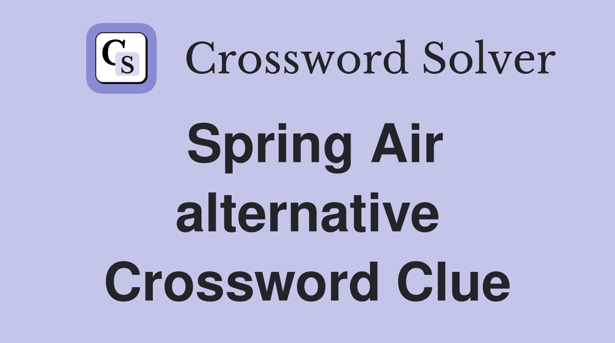 Spring Air alternative Crossword Clue
