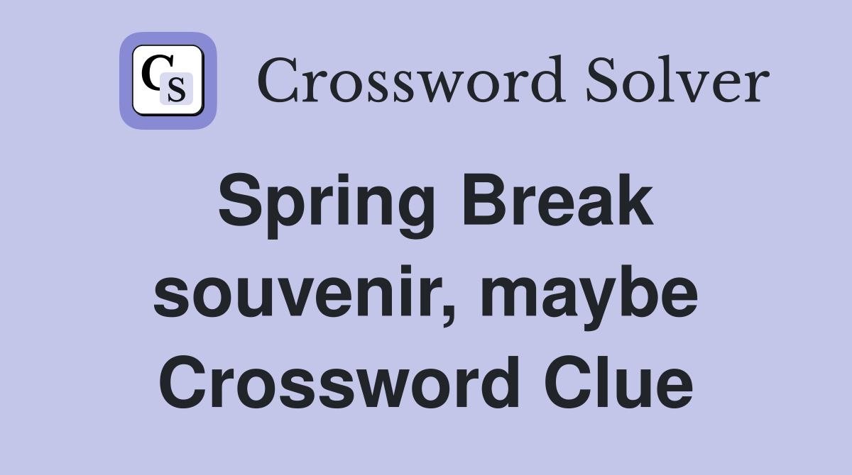 Spring Break souvenir, maybe Crossword Clue