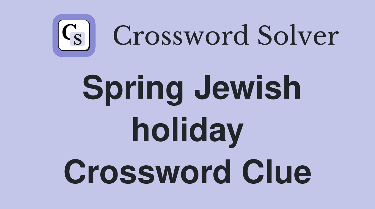 Spring Jewish holiday Crossword Clue