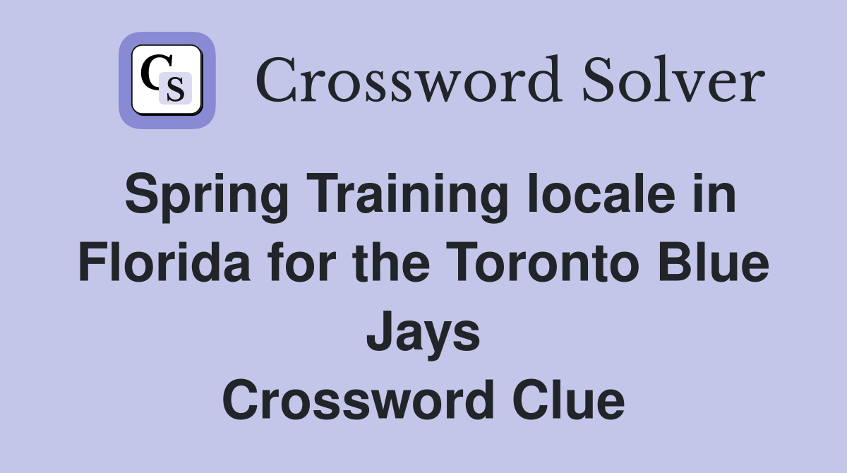 Spring Training locale in Florida for the Toronto Blue Jays Crossword Clue