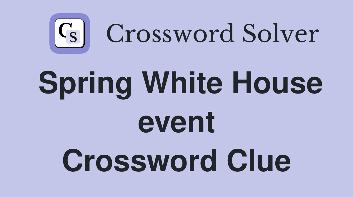 Spring White House event Crossword Clue