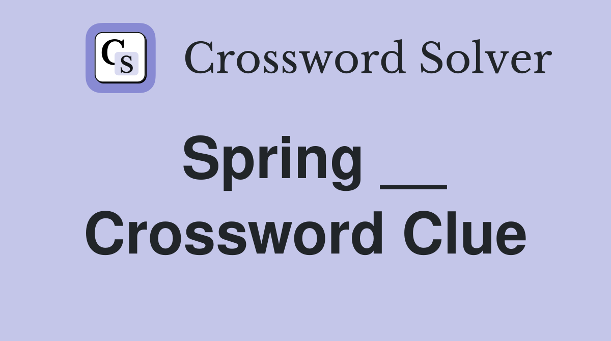 Spring __ Crossword Clue