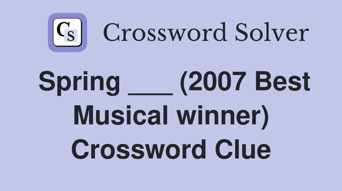 Spring ___ (2007 Best Musical winner) Crossword Clue