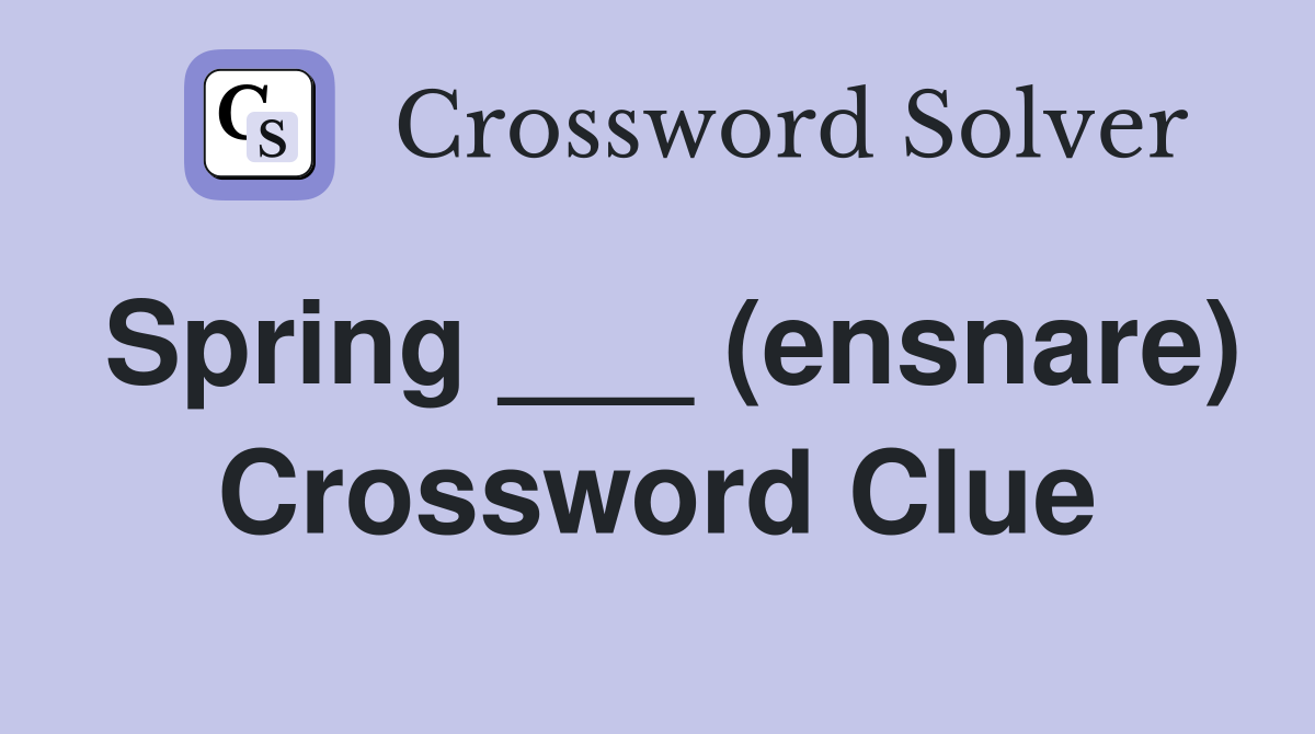 Spring ___ (ensnare) Crossword Clue