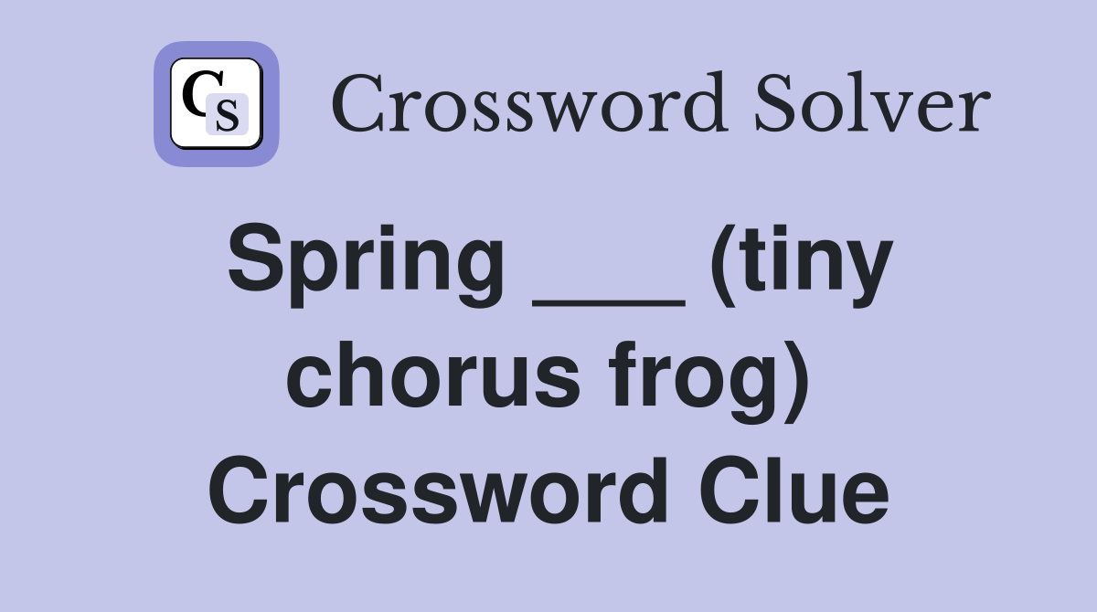 Spring ___ (tiny chorus frog) Crossword Clue