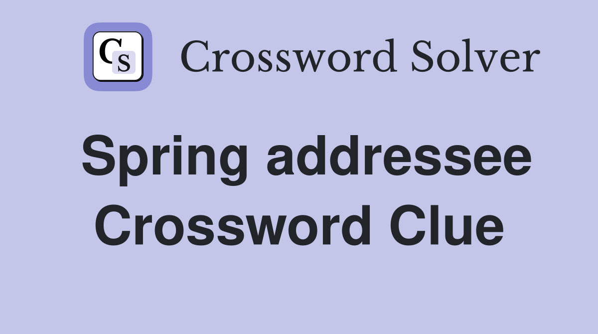 Spring addressee Crossword Clue