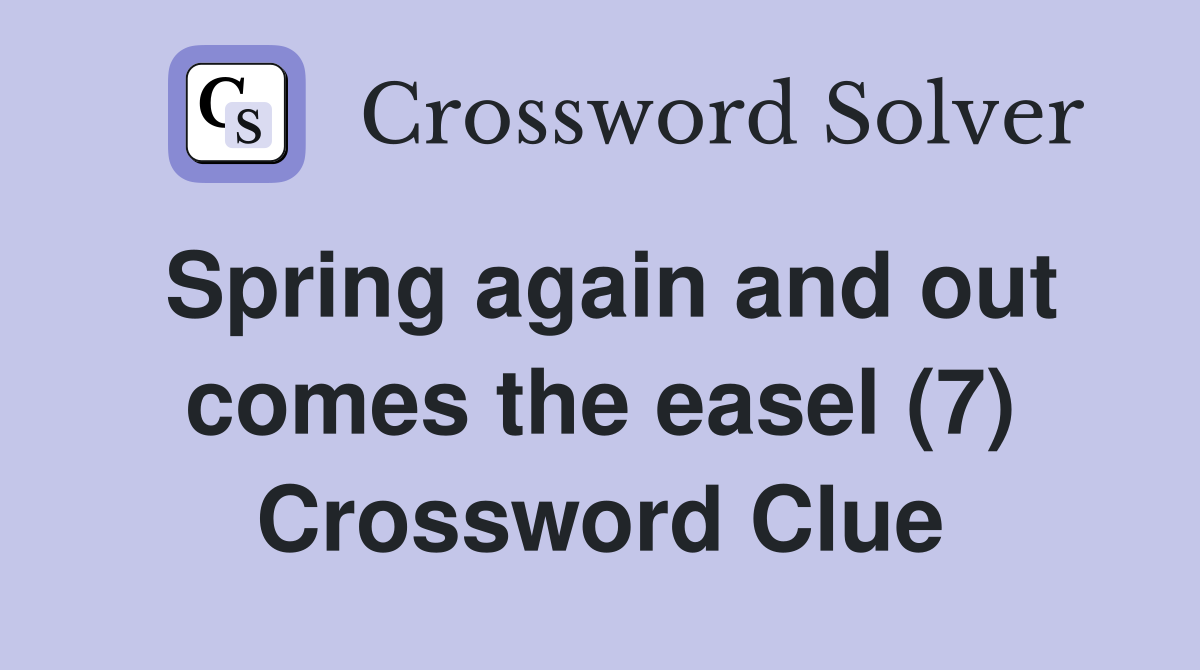 Spring again and out comes the easel (7) Crossword Clue