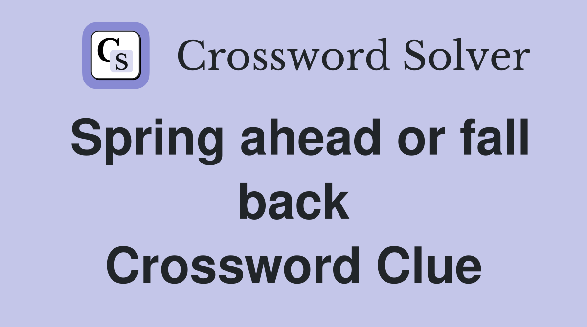 Spring ahead or fall back Crossword Clue