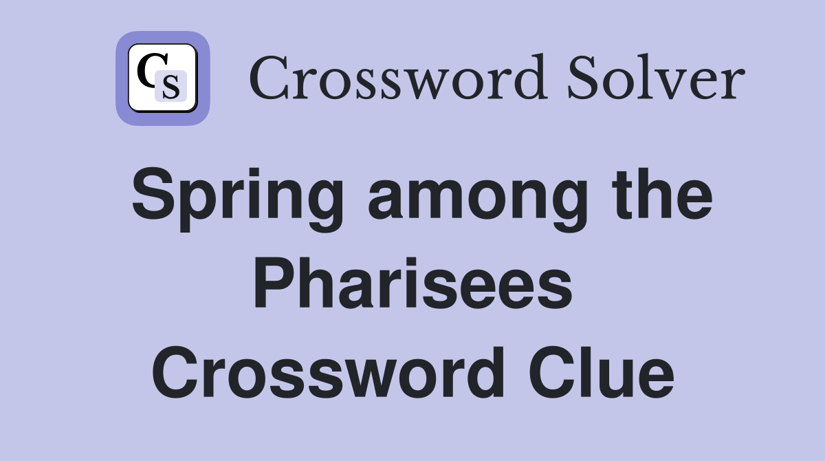 Spring among the Pharisees Crossword Clue