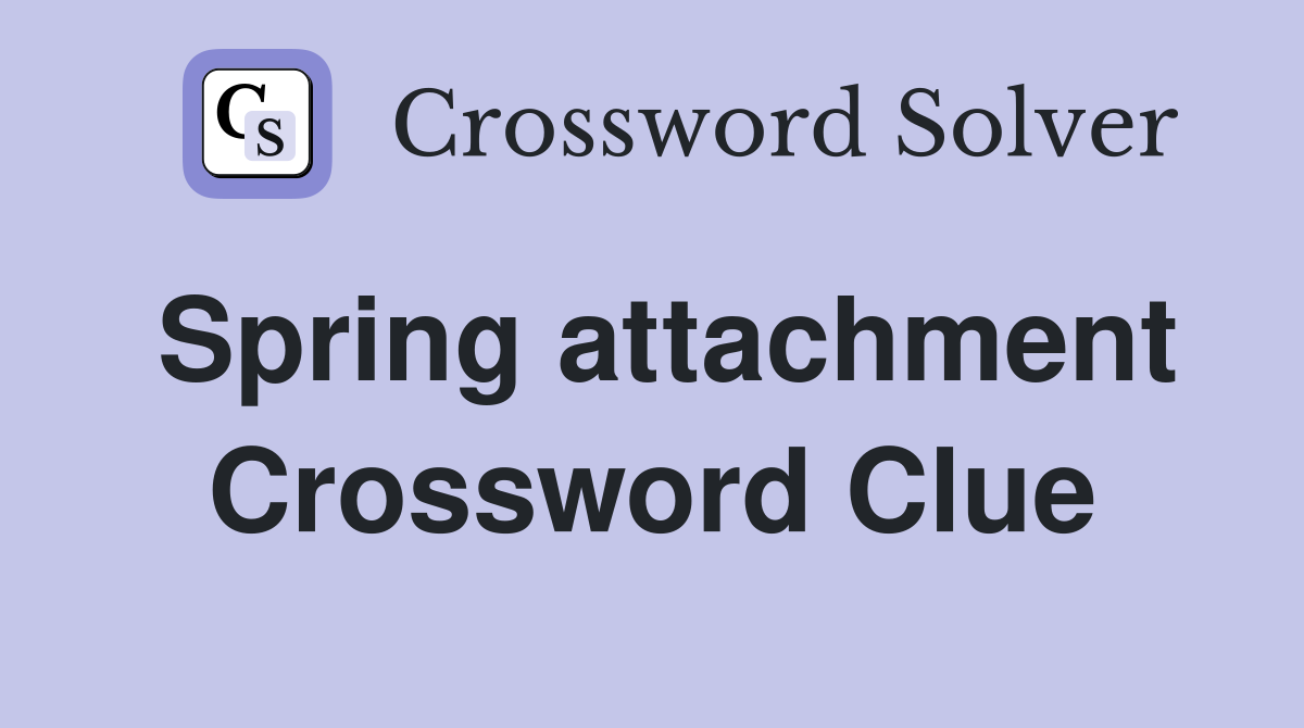 Spring attachment Crossword Clue