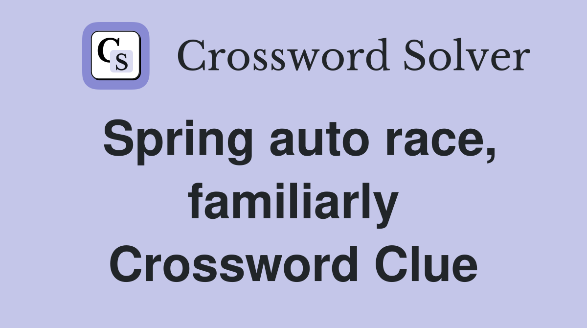Spring auto race, familiarly Crossword Clue