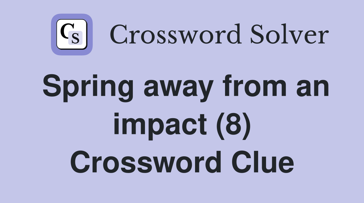 Spring away from an impact (8) Crossword Clue