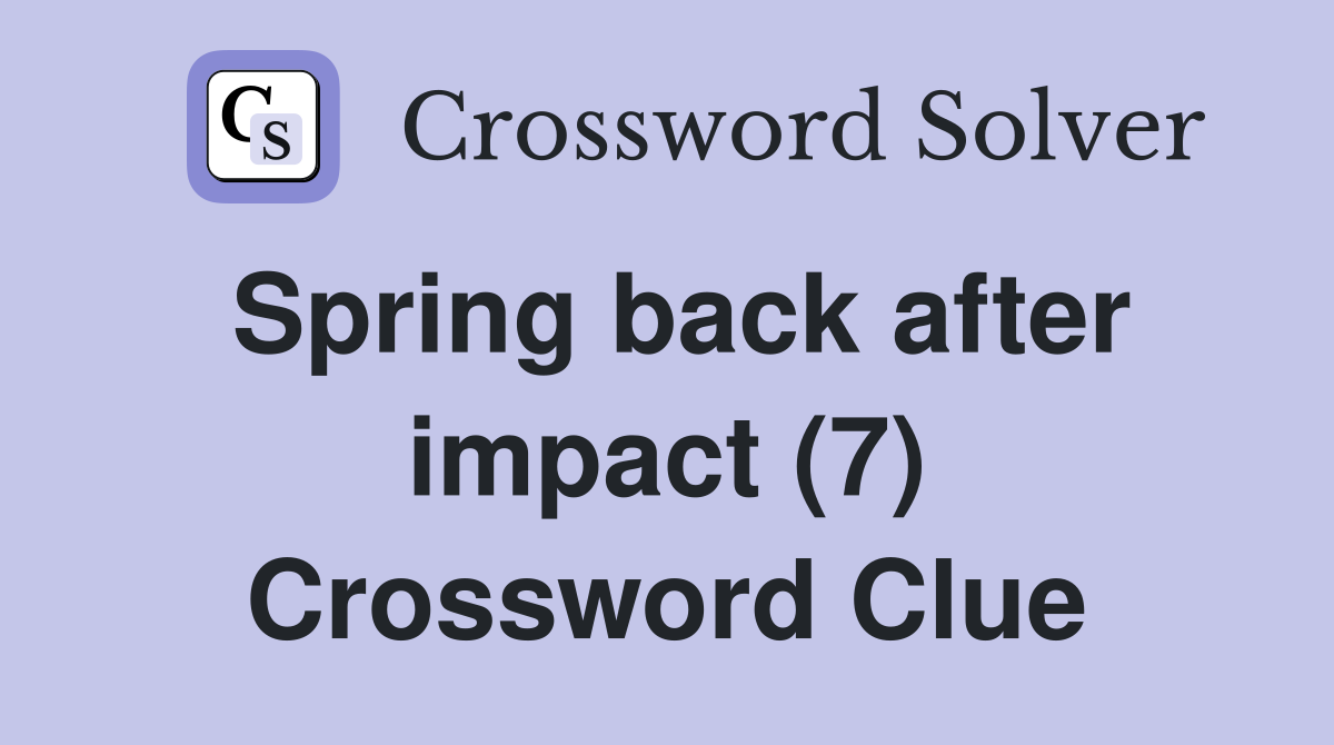 Spring back after impact (7) Crossword Clue