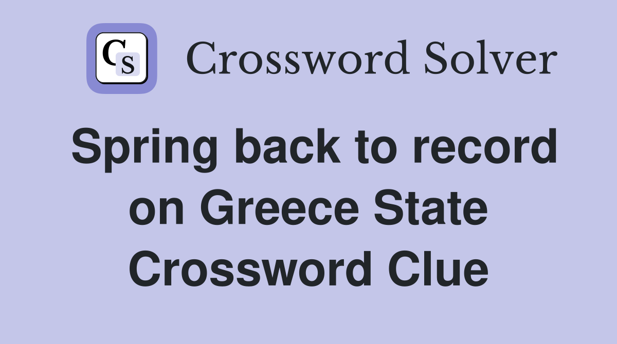 Spring back to record on Greece State Crossword Clue