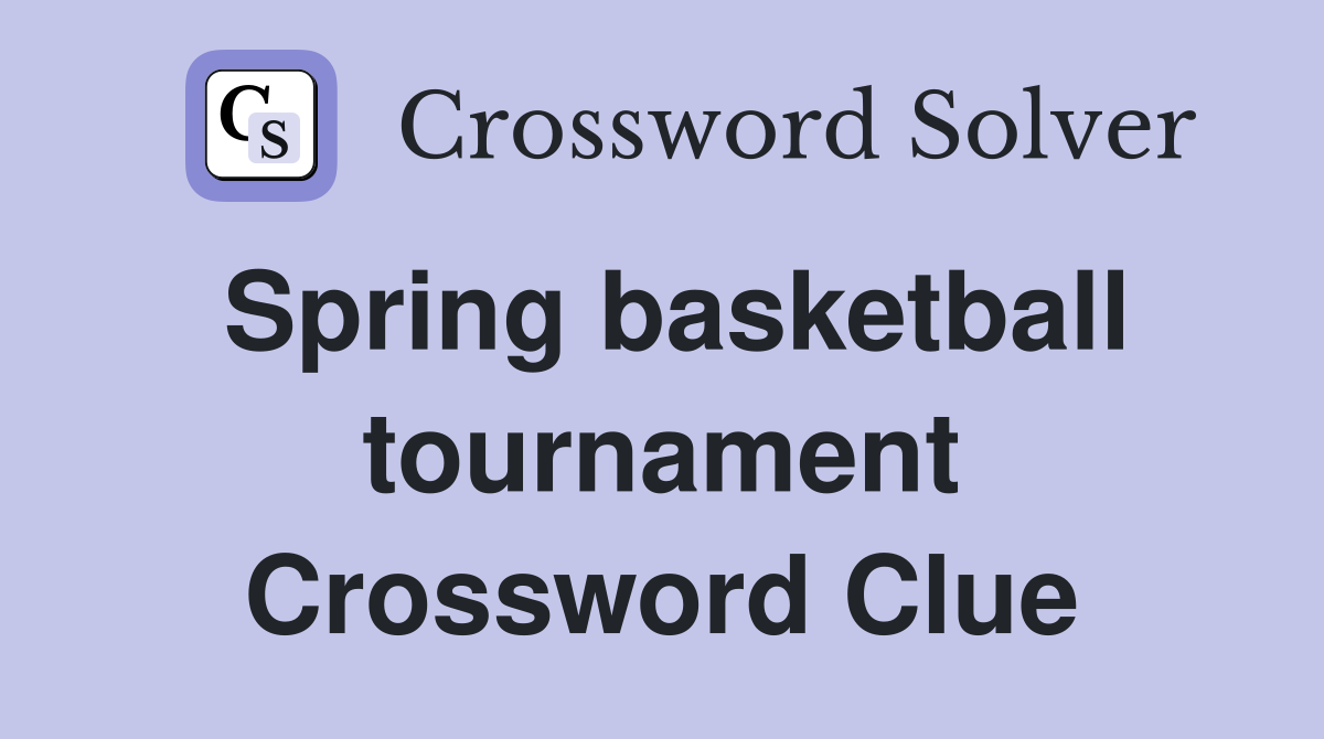 Spring basketball tournament Crossword Clue