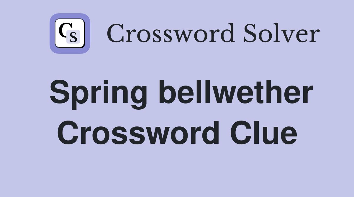 Spring bellwether Crossword Clue