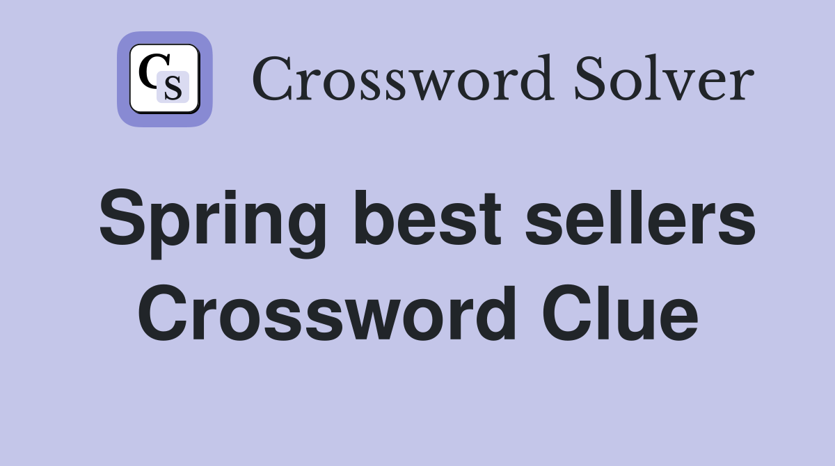 Spring best sellers Crossword Clue