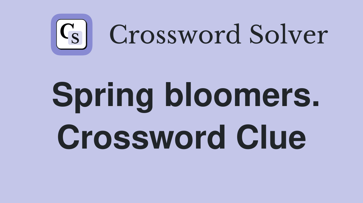 Spring bloomers. Crossword Clue