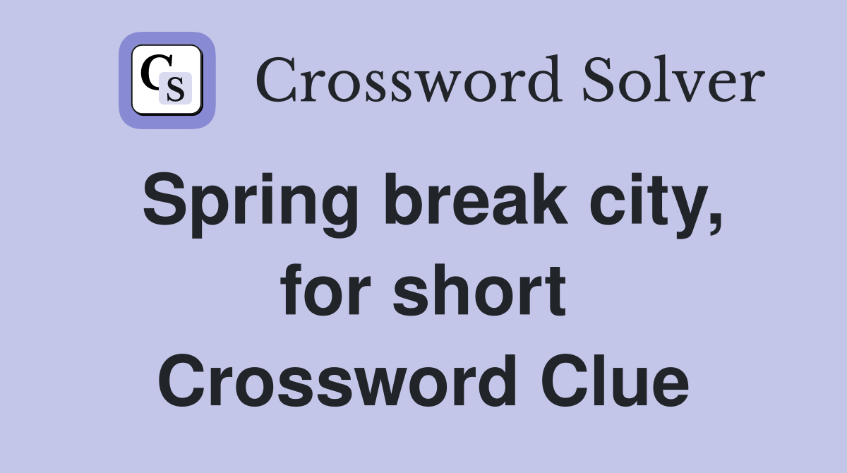 Spring break city, for short Crossword Clue