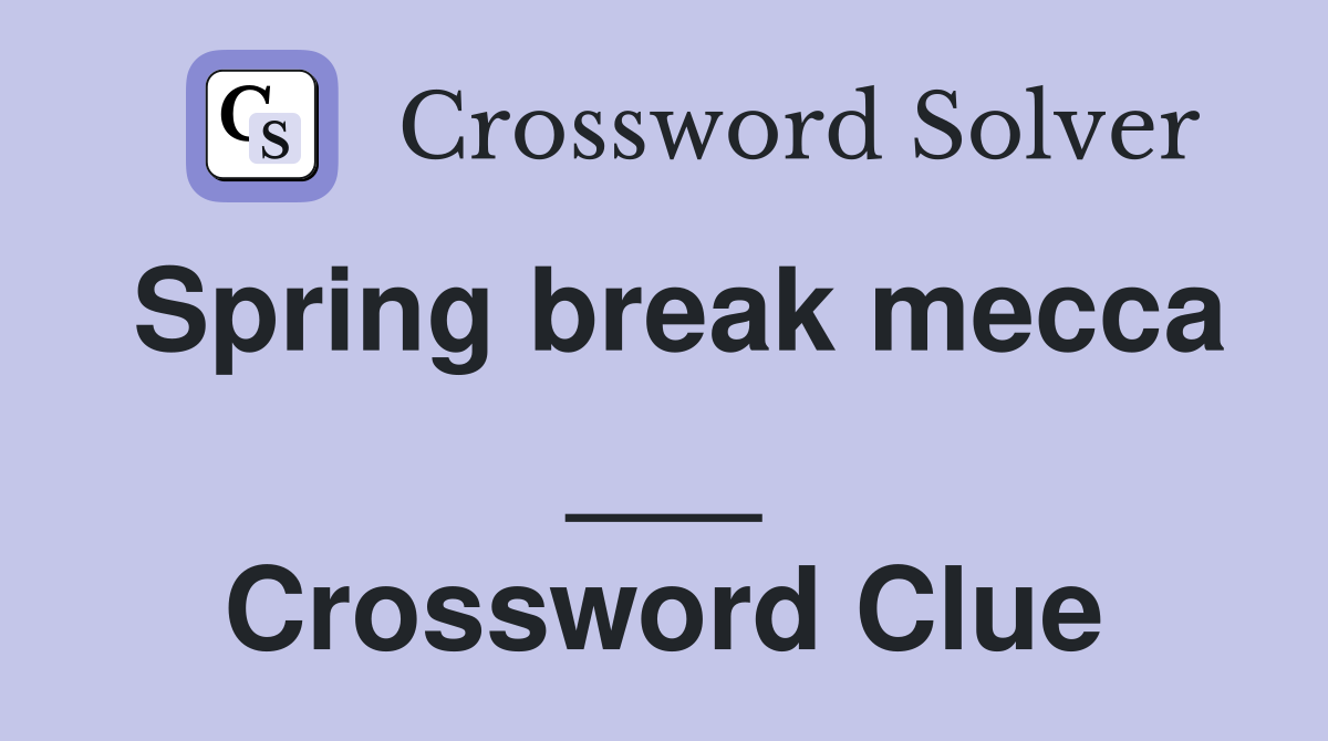 Spring break mecca ___ Crossword Clue