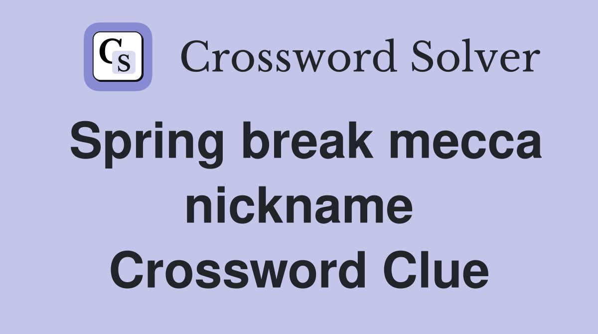 Spring break mecca nickname Crossword Clue