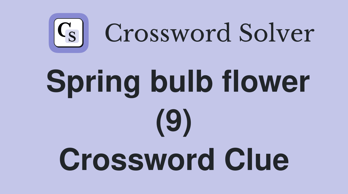 Spring bulb flower (9) Crossword Clue