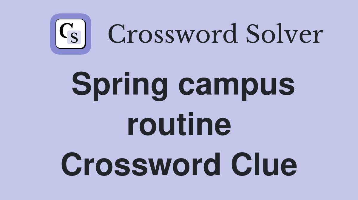 Spring campus routine Crossword Clue