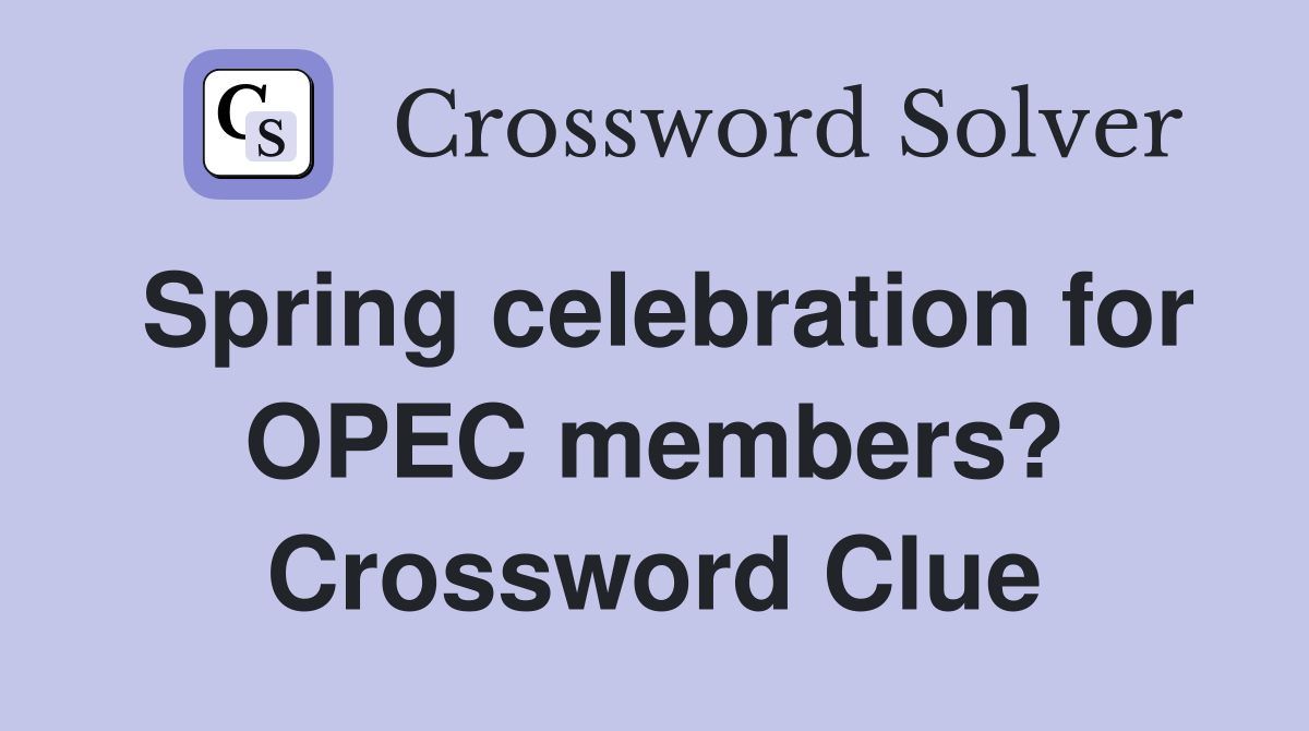 Spring celebration for OPEC members? Crossword Clue