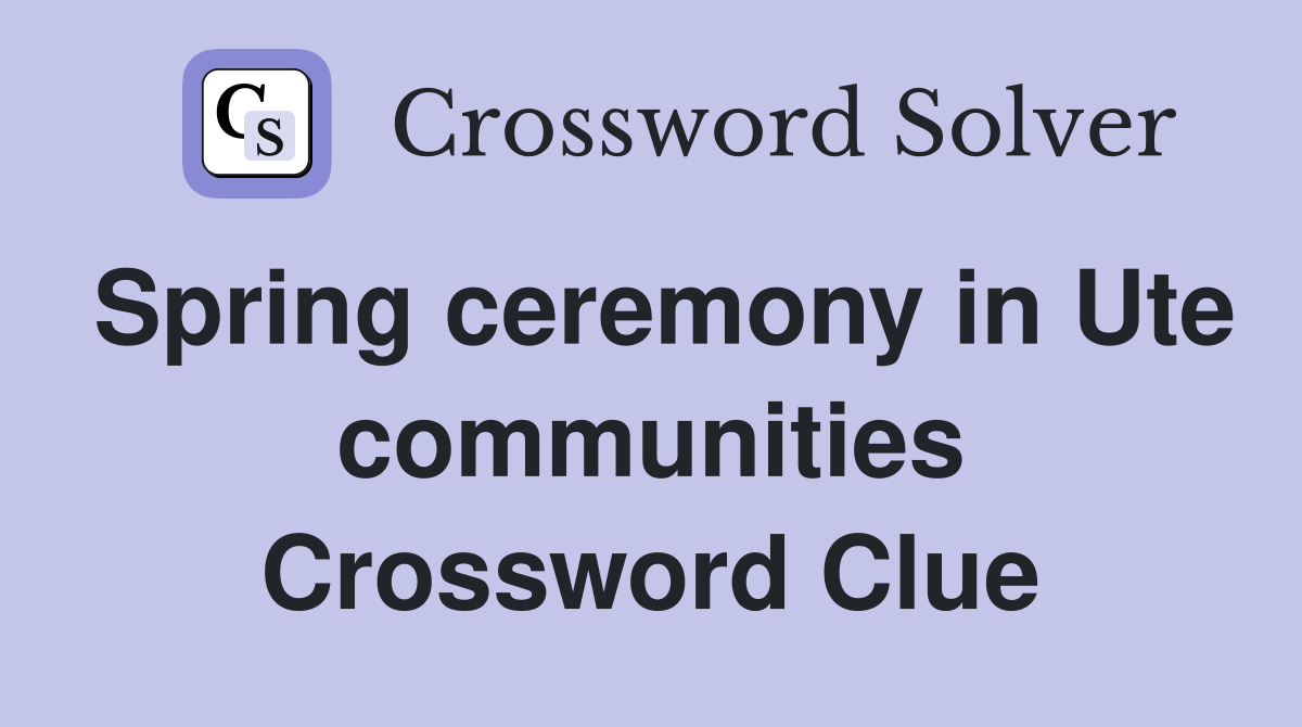 Spring ceremony in Ute communities Crossword Clue