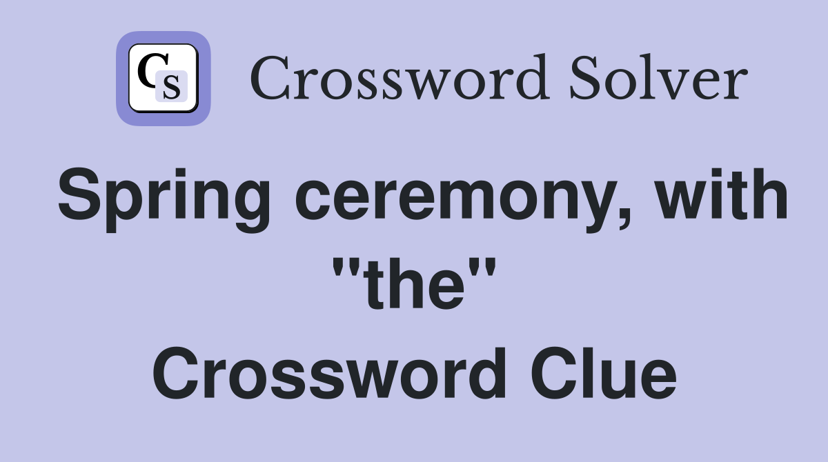 Spring ceremony, with "the" Crossword Clue
