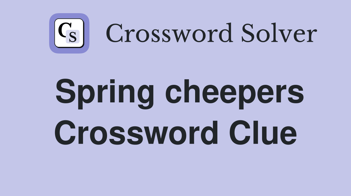 Spring cheepers Crossword Clue