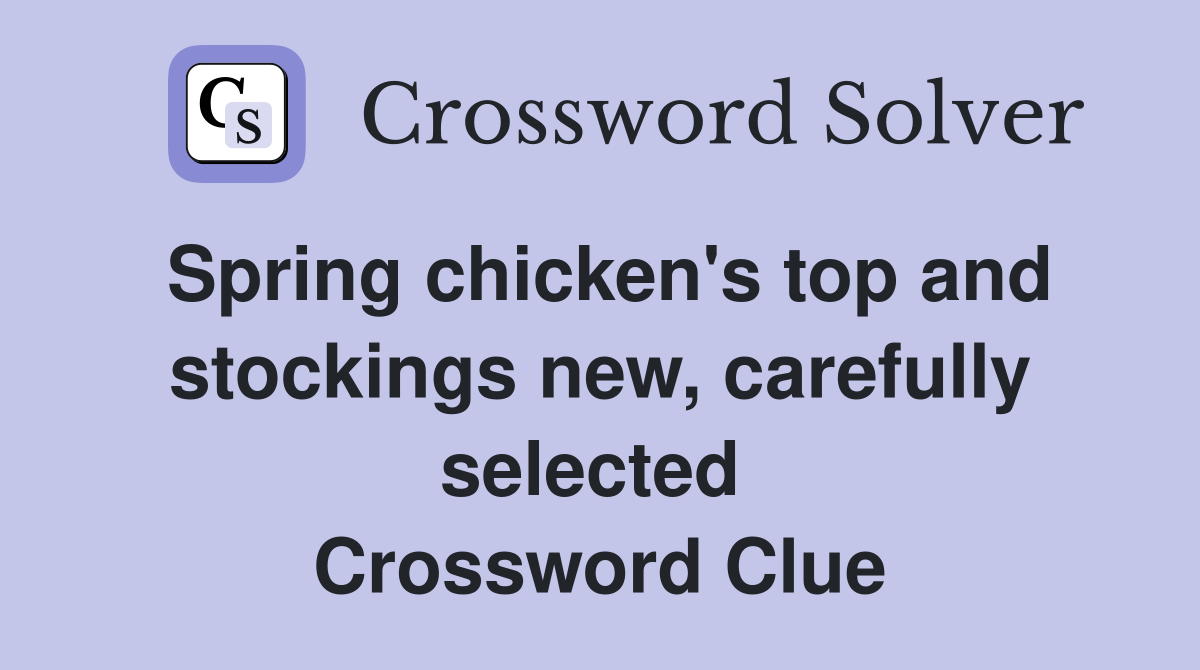 Spring chicken's top and stockings new, carefully selected  Crossword Clue