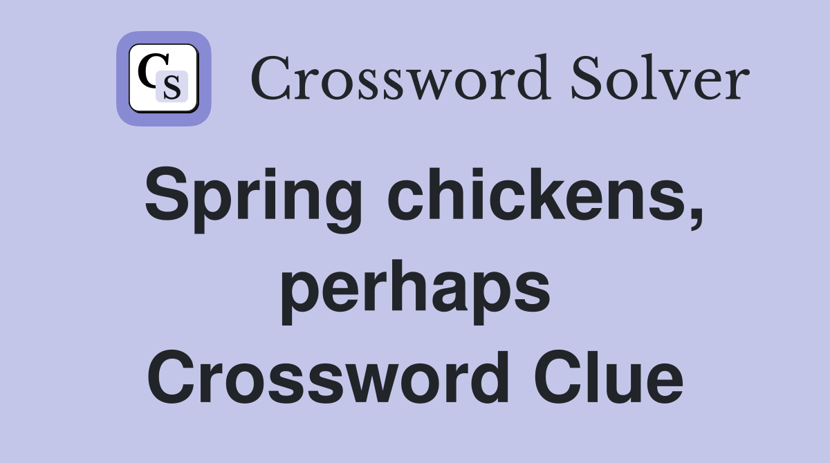 Spring chickens, perhaps Crossword Clue