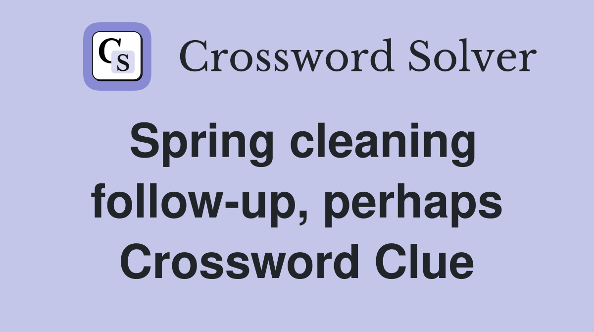 Spring cleaning follow-up, perhaps Crossword Clue